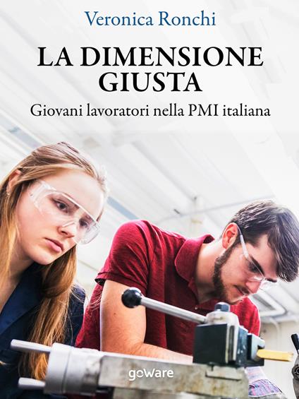 La dimensione giusta. Giovani lavoratori nella PMI italiana - Veronica Ronchi - ebook