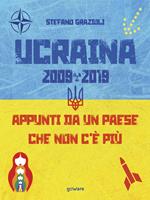 Ucraina 2009-2019. Appunti da un Paese che non c'è più