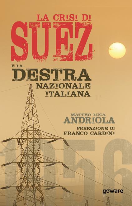 La crisi di Suez e la destra nazionale italiana - Matteo Luca Andriola - copertina