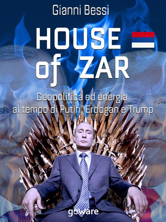 House of zar. Geopolitica ed energia al tempo di Putin, Erdogan e Trump - Gianni Bessi - ebook