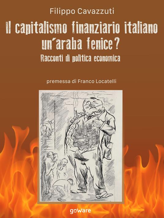 Il capitalismo finanziario italiano. Un'araba fenice? Racconti di politica economica - Filippo Cavazzuti - ebook