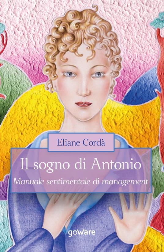 Il sogno di Antonio. Manuale sentimentale di management - Eliane Cordà - copertina
