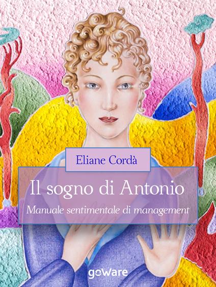 Il sogno di Antonio. Manuale sentimentale di management - Eliane Cordà - ebook