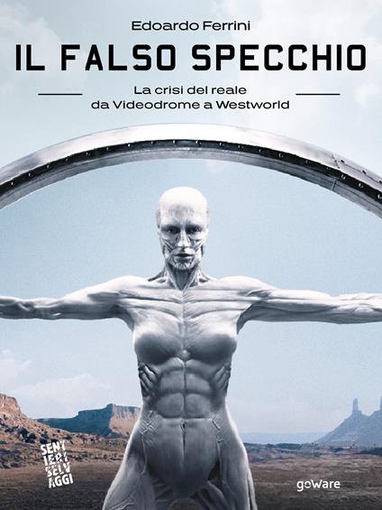 Il falso specchio. La crisi del reale da Videodrome a Westworld - Edoardo Ferrini - ebook