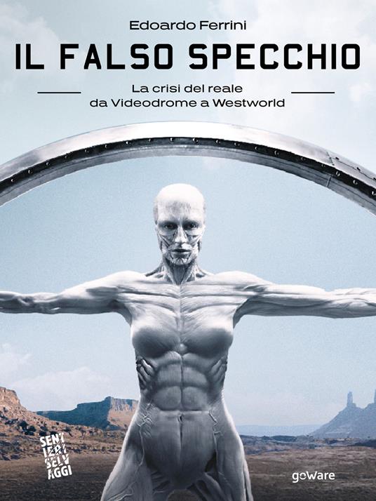 Il falso specchio. La crisi del reale da Videodrome a Westworld - Edoardo Ferrini - ebook