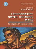 I Fisiocratici, Smith, Ricardo, Marx. Le origini dell'economia politica