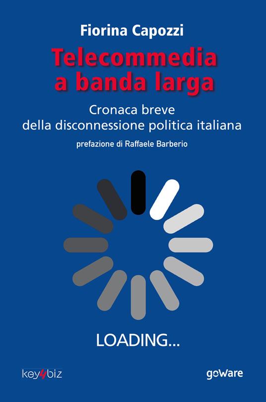 Telecommedia a banda larga. Cronaca breve della disconnessione politica italiana - Fiorina Capozzi - copertina