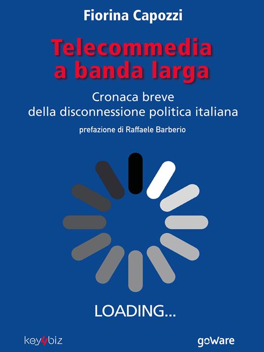 Telecommedia a banda larga. Cronaca breve della disconnessione politica italiana - Fiorina Capozzi - ebook