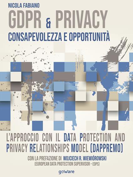 GDPR & privacy: consapevolezza e opportunità. L'approccio con il Data Protection and Privacy Relationships Model (DAPPREMO) - Nicola Fabiano - ebook