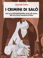 I crimini di Salò. Venti mesi di delitti della Repubblica Sociale nelle sentenze della Corte d'assise straordinaria di Padova