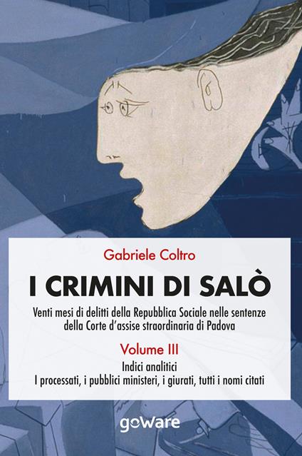 I crimini di Salò. Venti mesi di delitti della Repubblica Sociale nelle sentenze della Corte d'assise straordinaria di Padova. Vol. 3 - Gabriele Coltro - copertina