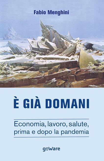 È già domani. Economia, lavoro, salute, prima e dopo la pandemia - Fabio Menghini - copertina