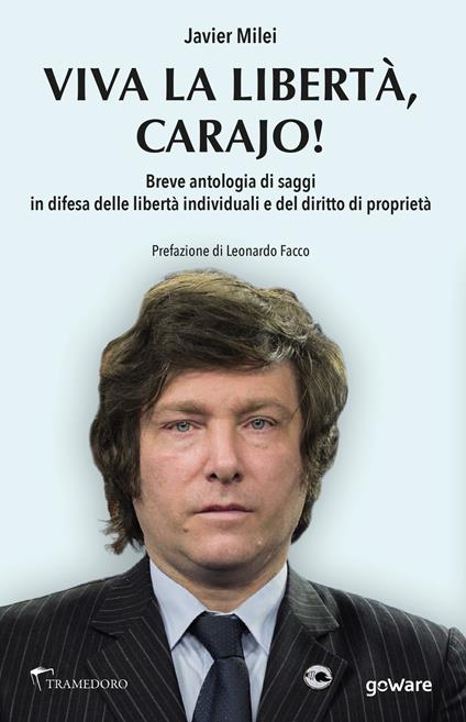 W la liberda Carajo! Breve antologia di saggi in difesa delle libertà individuali e del diritto di proprietà - Javier Milei - copertina