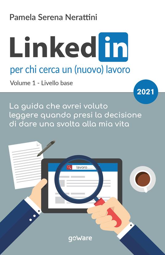LinkedIn per chi cerca un (nuovo) lavoro. Vol. 1: Livello base - Pamela Serena Nerattini - copertina