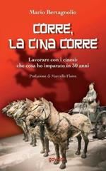 Corre, la Cina corre. Lavorare con i cinesi: che cosa ho imparato in 30 anni