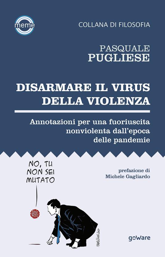 Disarmare il virus della violenza. Annotazioni per una fuoriuscita nonviolenta dall’epoca delle pandemie - Pasquale Pugliese - copertina