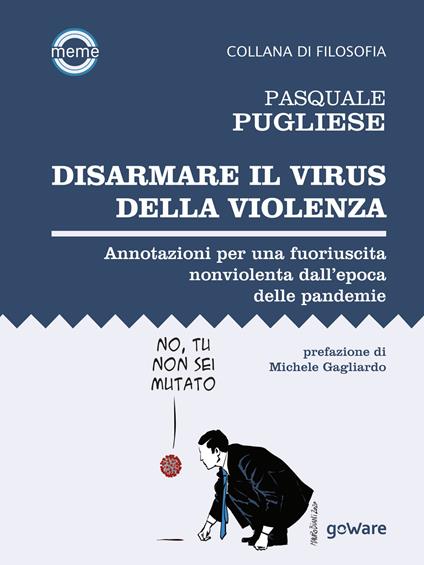 Disarmare il virus della violenza. Annotazioni per una fuoriuscita nonviolenta dall'epoca delle pandemie - Pasquale Pugliese - ebook