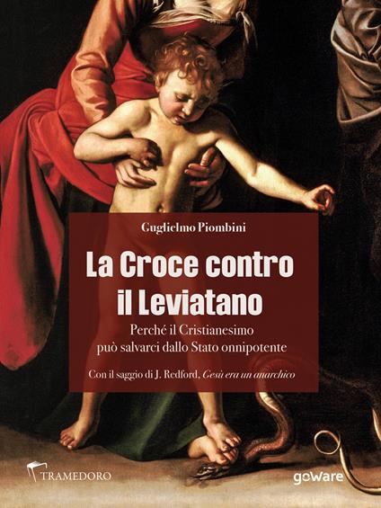 La Croce contro il Leviatano. Perché il cristianesimo può salvarci dallo Stato Onnipotente - Guglielmo Piombini - ebook