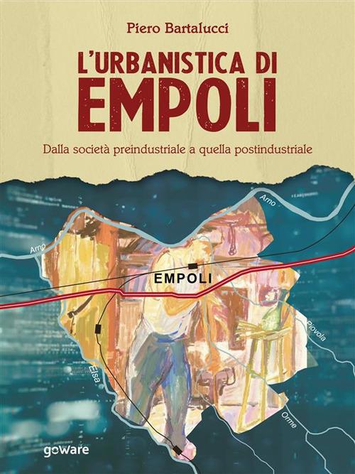 L' urbanistica di Empoli. Dalla società preindustriale e quella postindustriale - Piero Bartalucci - ebook