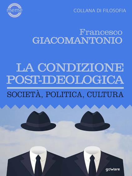La condizione post-ideologica. Società, politica, cultura - Francesco Giacomantonio - ebook