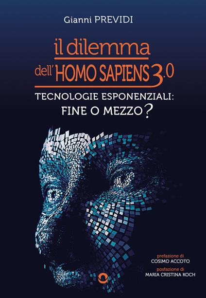 Il dilemma dell’Homo Sapiens 3.0. Tecnologie esponenziali: mezzo o fine? - Gianni Previdi - copertina