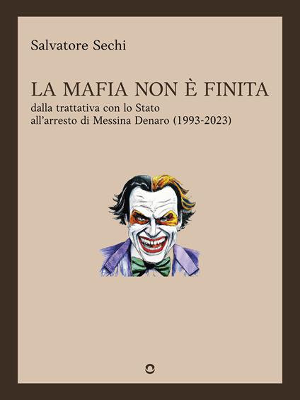 La mafia non è finita. Dalla trattativa con lo Stato all'arresto di Messina Denaro (1993-2023) - Salvatore Sechi - ebook