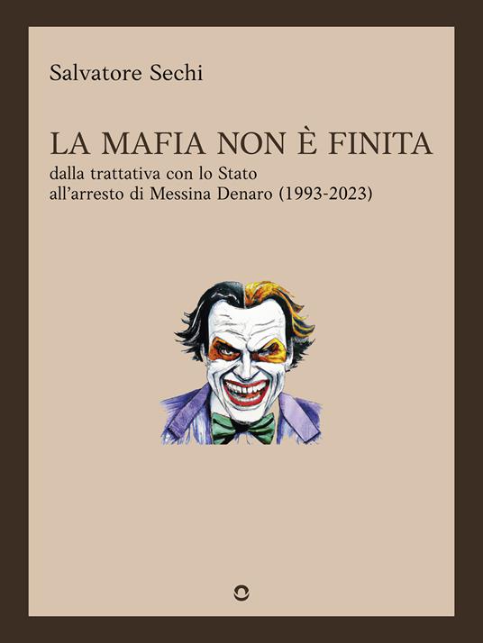La mafia non è finita. Dalla trattativa con lo Stato all'arresto di Messina Denaro (1993-2023) - Salvatore Sechi - ebook
