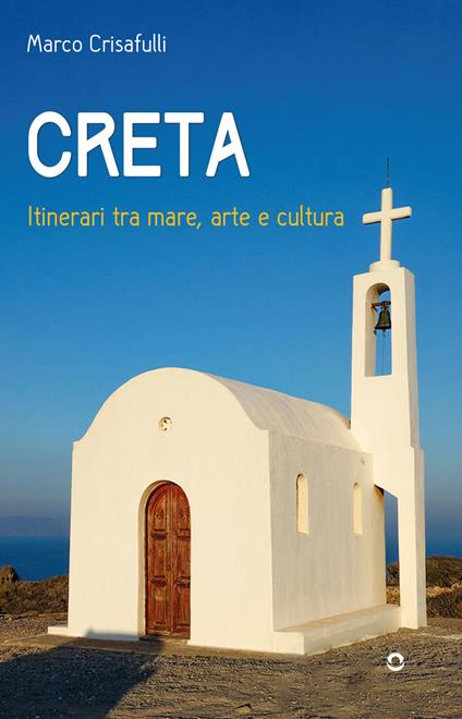Creta. Itinerari tra mare, arte e cultura - Marco Crisafulli - copertina