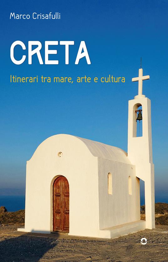 Creta. Itinerari tra mare, arte e cultura - Marco Crisafulli - copertina