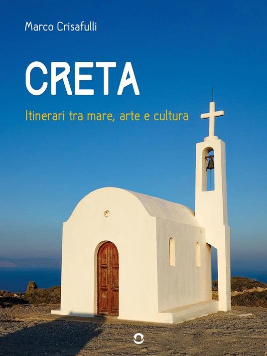 Creta. Itinerari tra mare, arte e cultura - Marco Crisafulli - ebook