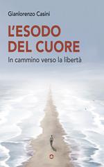 L'esodo del cuore. In cammino verso la libertà