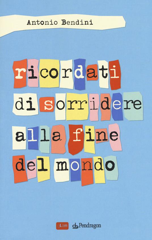 Ricordati di sorridere alla fine del mondo - Antonio Bendini - copertina