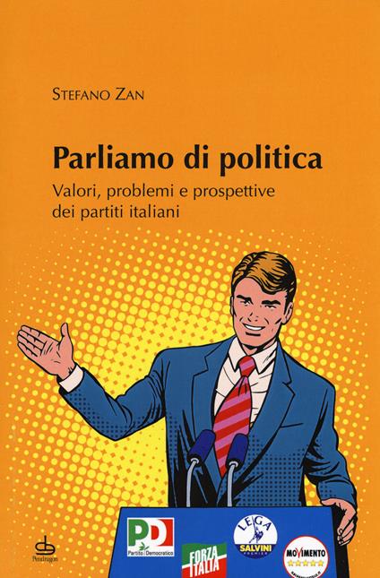 Parliamo di politica. Valori, problemi e prospettive dei partiti italiani - Stefano Zan - copertina