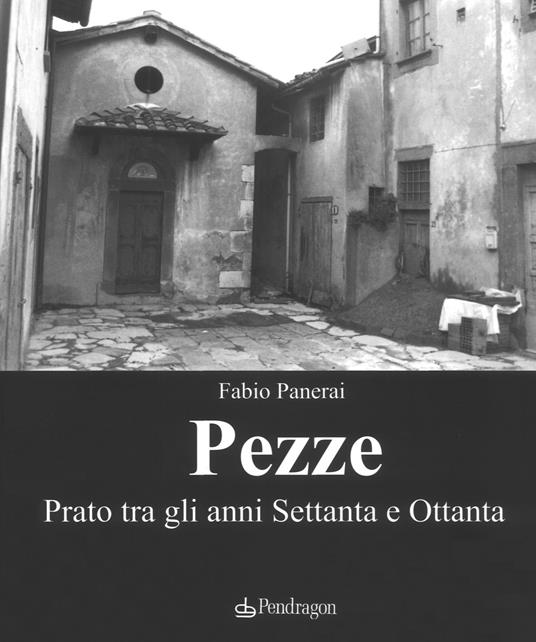 Pezze. Prato tra gli anni Settanta e Ottanta. Ediz. illustrata - Fabio Panerai,Riccardo Cammelli - copertina