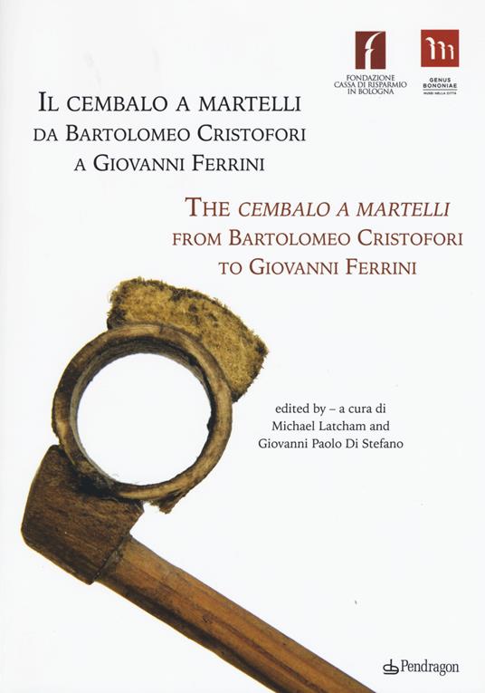 Il cembalo a martelli da Bartolomeo Cristofori a Giovanni Ferrini. Ediz. italiana e inglese - copertina