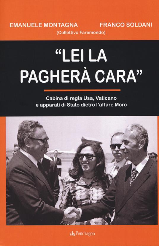 «Lei la pagherà cara». Cabina di regia USA, Vaticano e apparati di Stato dietro l'affare Moro - Franco Soldani,Emanuele Montagna - copertina