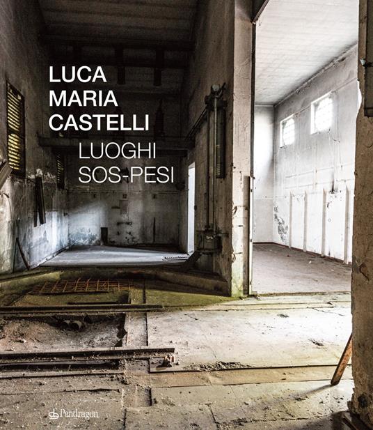 Luoghi sos-pesi. Ediz. a colori - Luca Maria Castelli - copertina