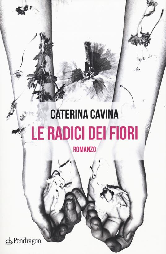 Le radici dei fiori - Caterina Cavina - copertina