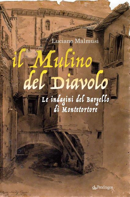 Il mulino del diavolo. Le indagini del Bargello di Montetortore - Luciano Malmusi - copertina