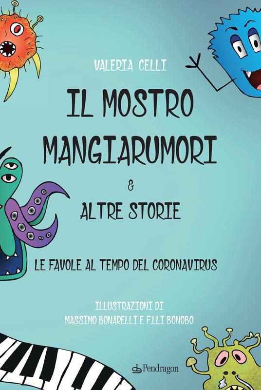 Il mostro mangiarumori & altre storie. Le favore al tempo del coronavirus - Valeria Celli - copertina