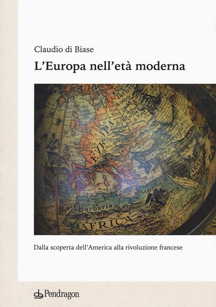 L'Europa nell'età moderna. Dalla scoperta dell'America alla rivoluzione francese - Claudio Di Biase - copertina