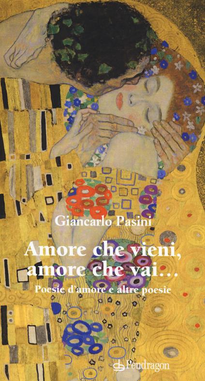 Amore che vieni amore che vai. Poesie d'amore e altre poesie - Giancarlo Pasini - copertina