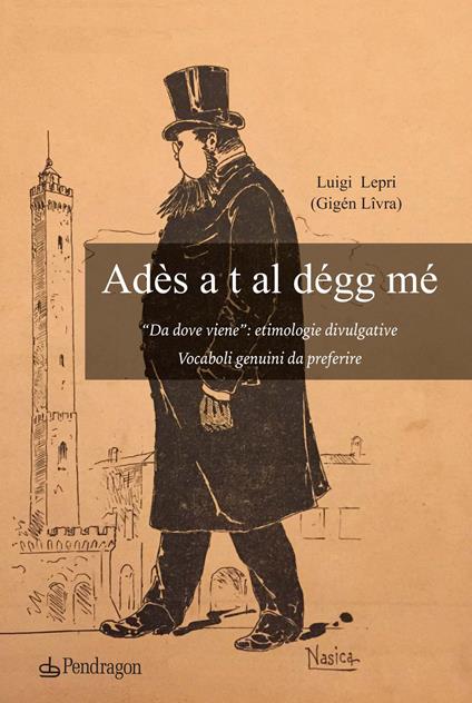 Ades a t al degg me. «Da dove viene»: etimologie divulgative. Vocaboli genuini da preferire - Luigi Lepri - copertina