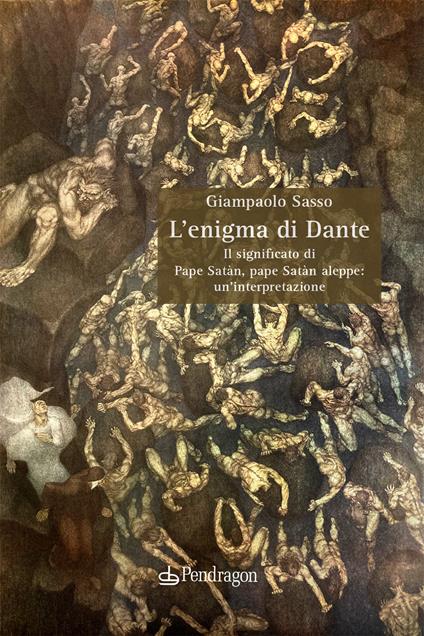 L'enigma di Dante. Il significato di Pape Satàn, pape Satàn aleppe: un’interpretazione - Giampaolo Sasso - copertina