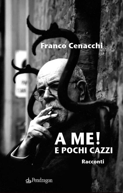 A me! E pochi cazzi - Franco Cenacchi - copertina