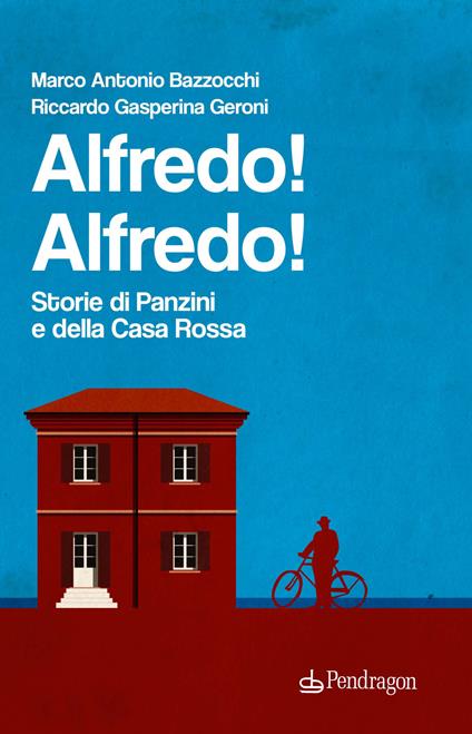 Alfredo! Alfredo! Storie di Panzini e della Casa Rossa - Marco Antonio Bazzocchi,Riccardo Gasperina Geroni - copertina