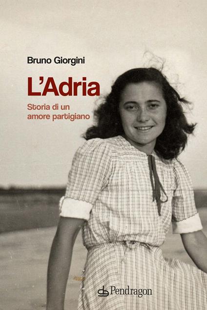 L'Adria. Storia di un amore partigiano - Bruno Giorgini - copertina