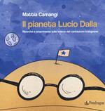 Il pianeta Lucio Dalla. Ricerche e smarrimenti sulle tracce del cantautore bolognese