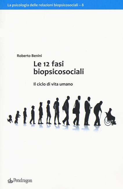 Le 12 fasi biopsicosociali. Il ciclo di vita umano - Roberto Benini - copertina