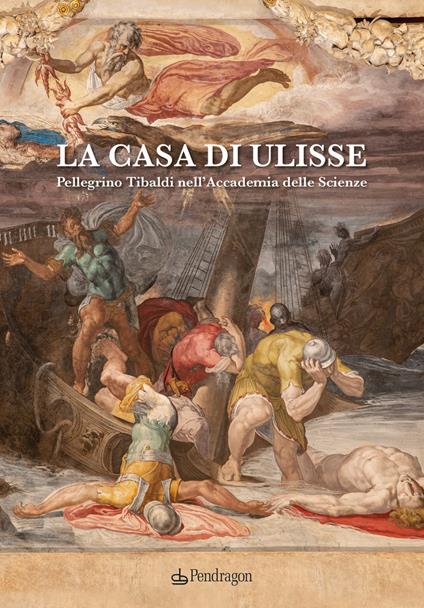 La casa di Ulisse. Pellegrino Tibaldi nell’Accademia delle Scienze - copertina